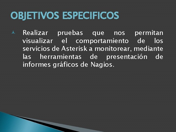 OBJETIVOS ESPECIFICOS Realizar pruebas que nos permitan visualizar el comportamiento de los servicios de