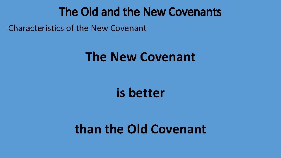 The Old and the New Covenants Characteristics of the New Covenant The New Covenant