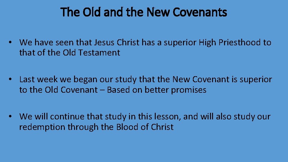 The Old and the New Covenants • We have seen that Jesus Christ has