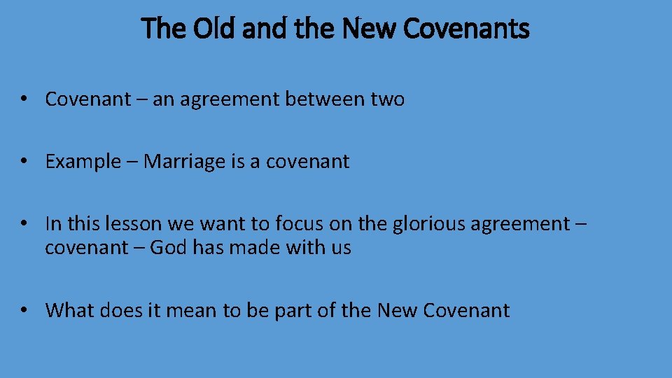 The Old and the New Covenants • Covenant – an agreement between two •