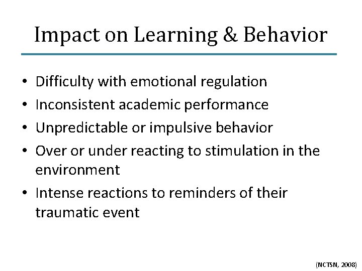 Impact on Learning & Behavior Difficulty with emotional regulation Inconsistent academic performance Unpredictable or