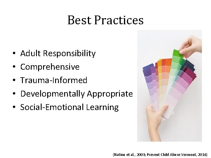 Best Practices • • • Adult Responsibility Comprehensive Trauma-Informed Developmentally Appropriate Social-Emotional Learning (Nation