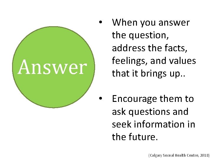 Answer • When you answer the question, address the facts, feelings, and values that