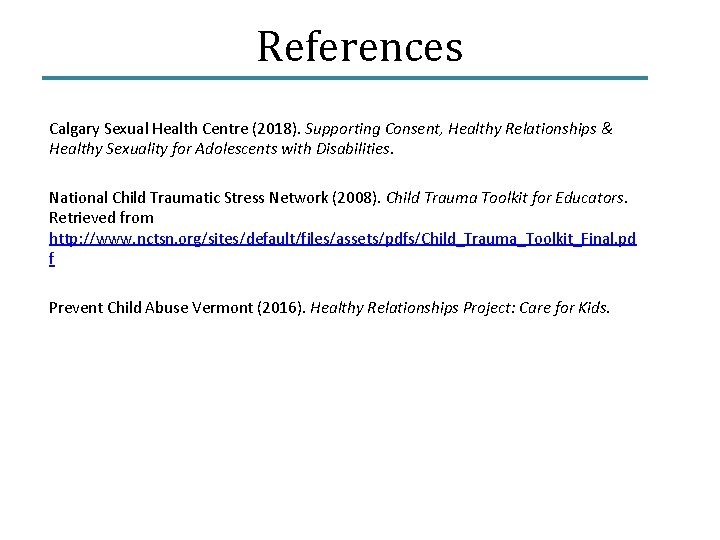 References Calgary Sexual Health Centre (2018). Supporting Consent, Healthy Relationships & Healthy Sexuality for