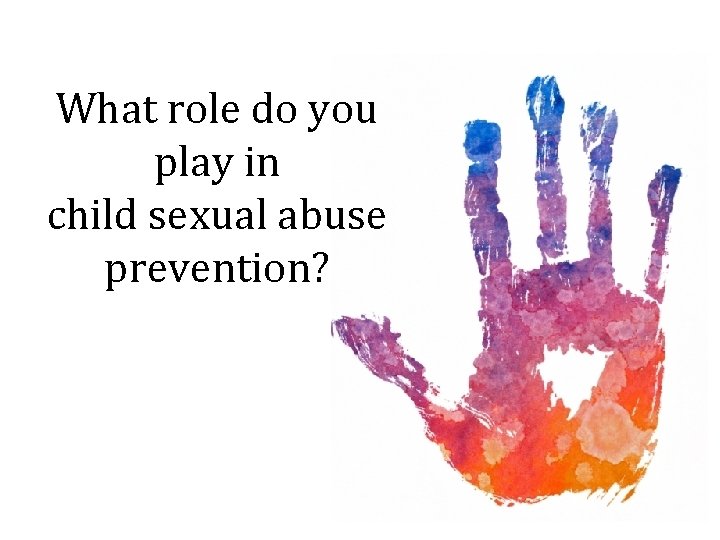 What role do you play in child sexual abuse prevention? 