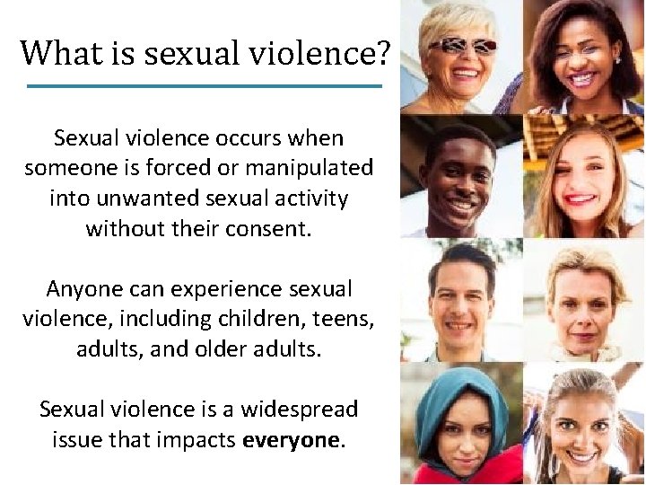 What is sexual violence? Sexual violence occurs when someone is forced or manipulated into