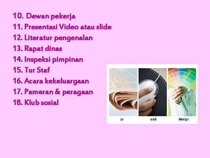 10. Dewan pekerja 11. Presentasi Video atau slide 12. Literatur pengenalan 13. Rapat dinas