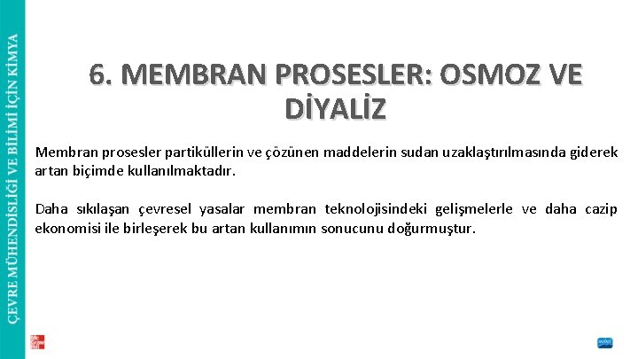 6. MEMBRAN PROSESLER: OSMOZ VE DİYALİZ Membran prosesler partiküllerin ve çözünen maddelerin sudan uzaklaştırılmasında