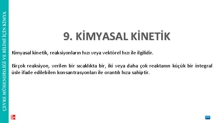 9. KİMYASAL KİNETİK Kimyasal kinetik, reaksiyonların hızı veya vektörel hızı ile ilgilidir. Birçok reaksiyon,