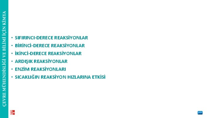  • • • SIFIRINCI-DERECE REAKSİYONLAR BİRİNCİ-DERECE REAKSİYONLAR İKİNCİ-DERECE REAKSİYONLAR ARDIŞIK REAKSİYONLAR ENZİM REAKSİYONLARI