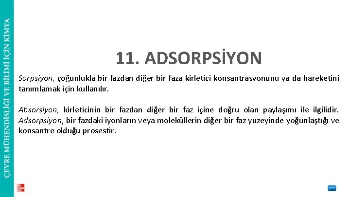 11. ADSORPSİYON Sorpsiyon, çoğunlukla bir fazdan diğer bir faza kirletici konsantrasyonunu ya da hareketini