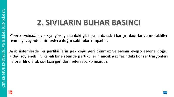 2. SIVILARIN BUHAR BASINCI Kinetik moleküler teoriye göre gazlardaki gibi sıvılar da sabit karışımdadırlar