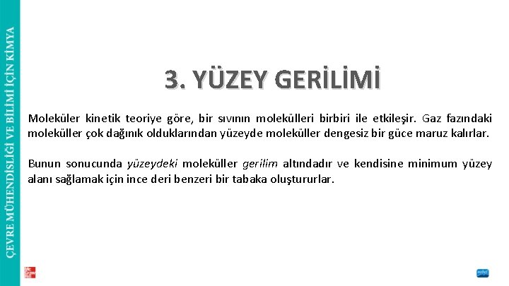 3. YÜZEY GERİLİMİ Moleküler kinetik teoriye göre, bir sıvının molekülleri birbiri ile etkileşir. Gaz