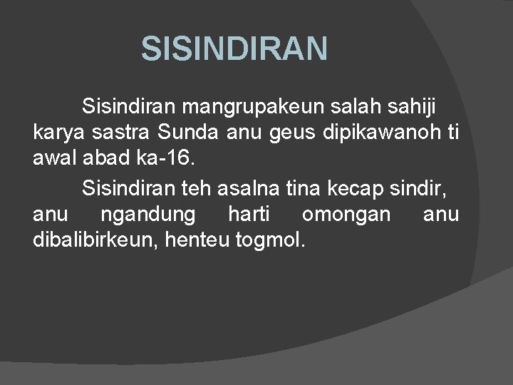 SISINDIRAN Sisindiran mangrupakeun salah sahiji karya sastra Sunda anu geus dipikawanoh ti awal abad