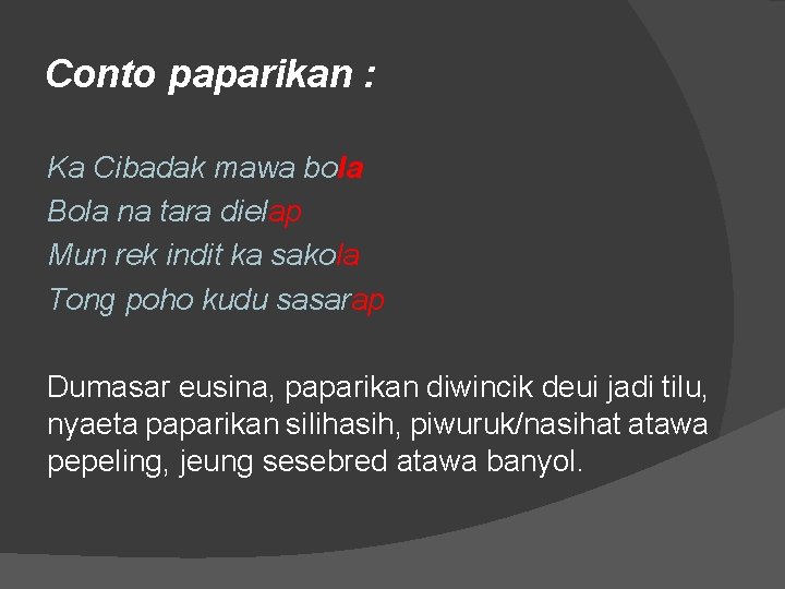 Conto paparikan : Ka Cibadak mawa bola Bola na tara dielap Mun rek indit