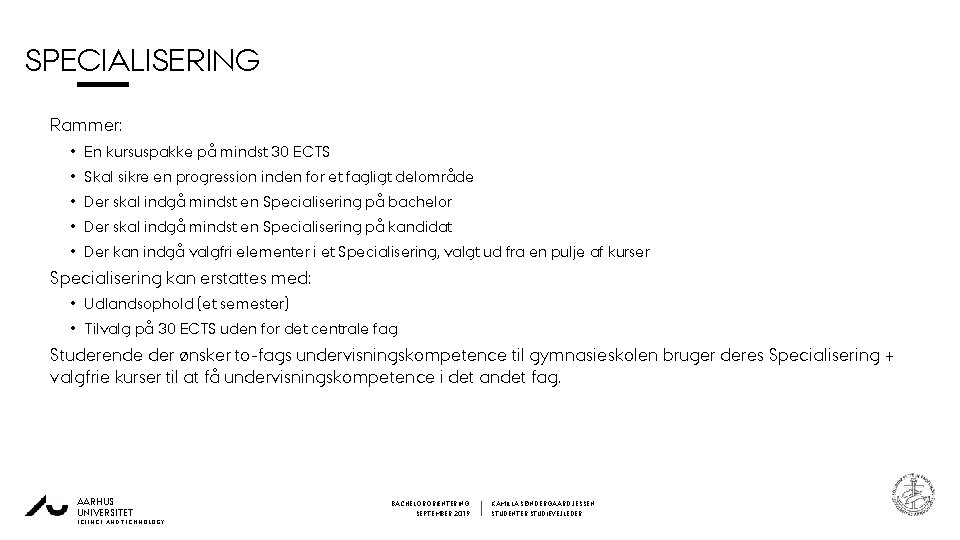 SPECIALISERING 0 Rammer: 8 • En kursuspakke på mindst 30 ECTS • Skal sikre