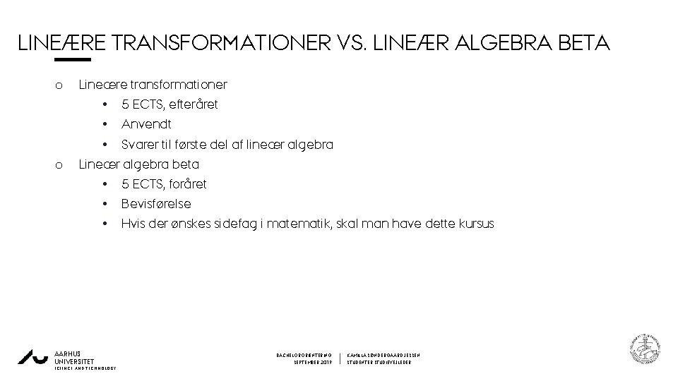 LINEÆRE TRANSFORMATIONER VS. LINEÆR ALGEBRA BETA 0 o Lineære transformationer o • 5 ECTS,