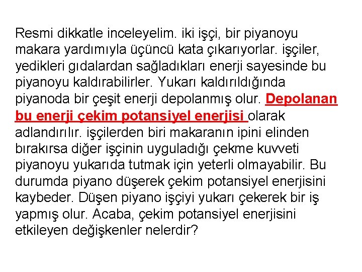 Resmi dikkatle inceleyelim. iki işçi, bir piyanoyu makara yardımıyla üçüncü kata çıkarıyorlar. işçiler, yedikleri