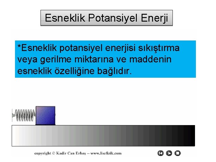 Esneklik Potansiyel Enerji *Esneklik potansiyel enerjisi sıkıştırma veya gerilme miktarına ve maddenin esneklik özelliğine