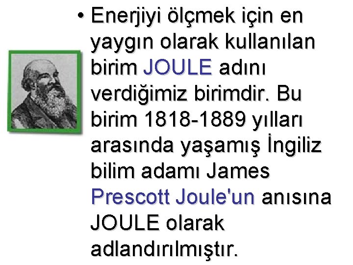  • Enerjiyi ölçmek için en yaygın olarak kullanılan birim JOULE adını verdiğimiz birimdir.