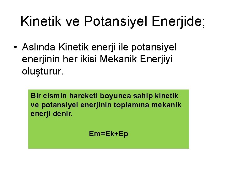 Kinetik ve Potansiyel Enerjide; • Aslında Kinetik enerji ile potansiyel enerjinin her ikisi Mekanik