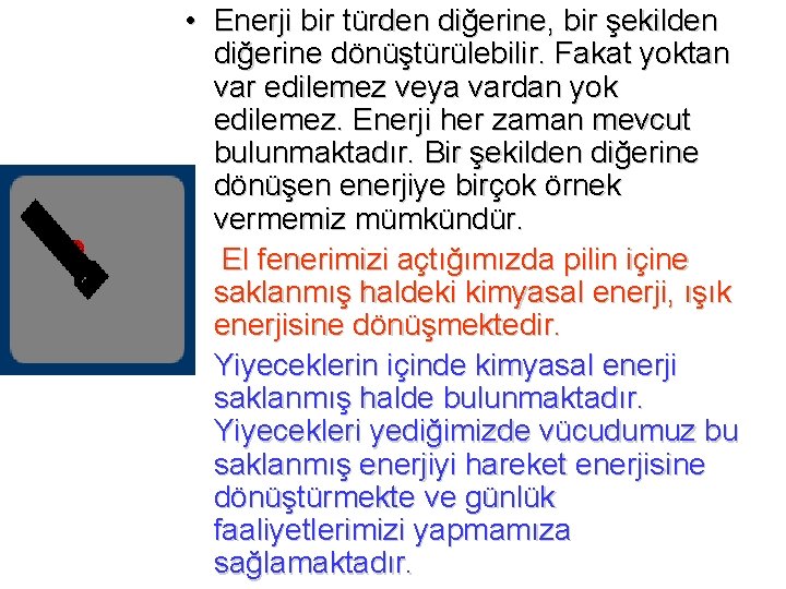  • Enerji bir türden diğerine, bir şekilden diğerine dönüştürülebilir. Fakat yoktan var edilemez