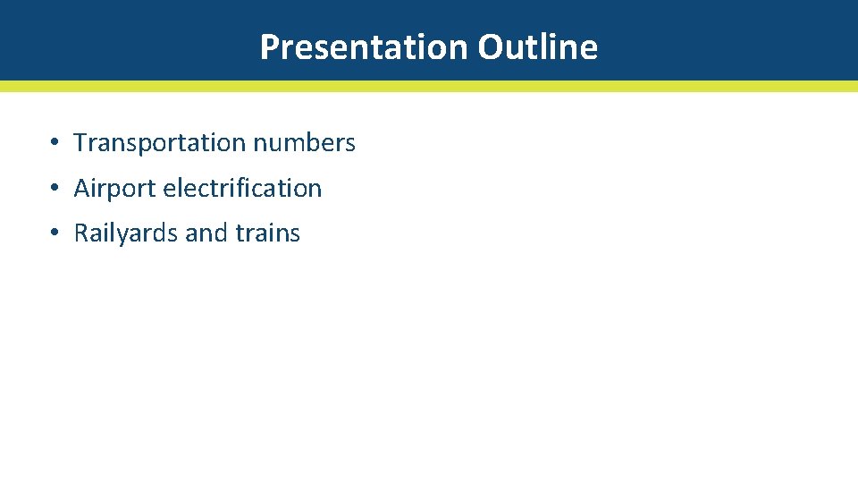 Presentation Outline • Transportation numbers • Airport electrification • Railyards and trains 