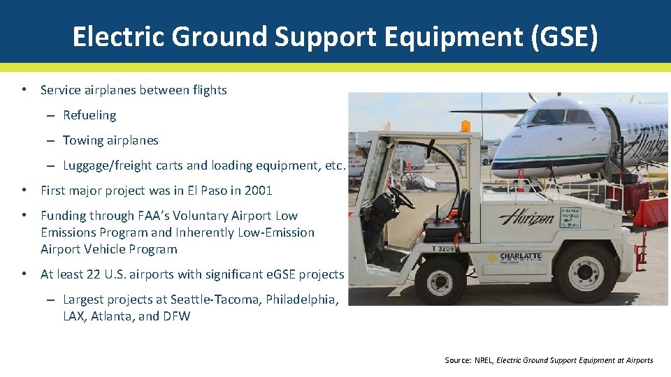 Electric Ground Support Equipment (GSE) • Service airplanes between flights – Refueling – Towing