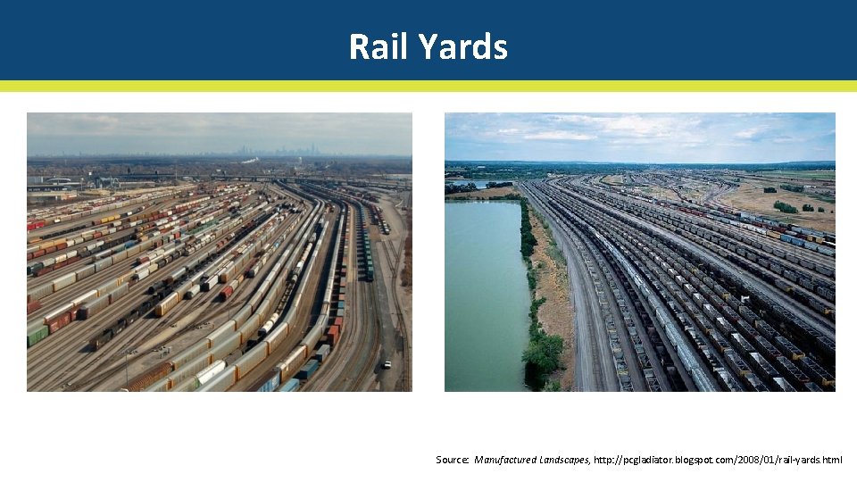 Rail Yards Source: Manufactured Landscapes, http: //pcgladiator. blogspot. com/2008/01/rail-yards. html 