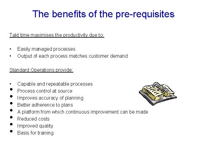 The benefits of the pre-requisites Takt time maximises the productivity due to: • •