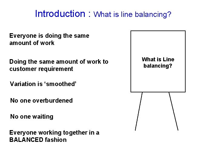 Introduction : What is line balancing? Everyone is doing the same amount of work