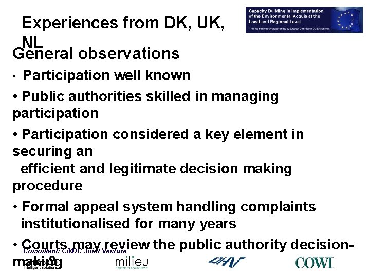 Experiences from DK, UK, NL General observations Participation well known • Public authorities skilled