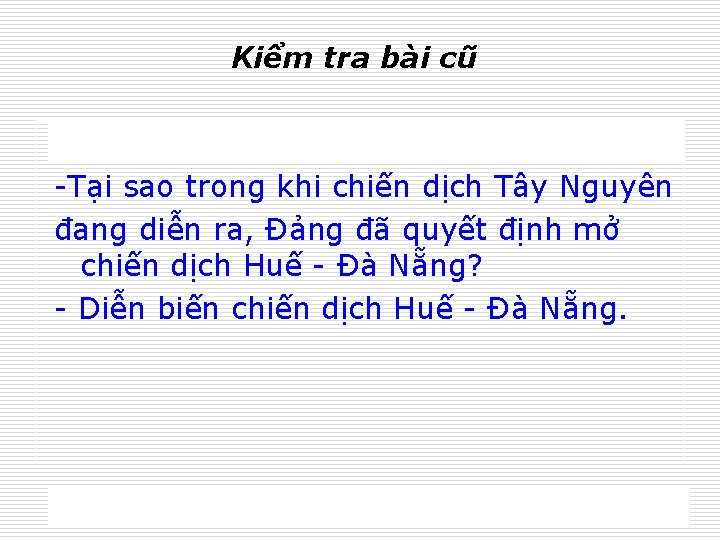 Kiểm tra bài cũ -Tại sao trong khi chiến dịch Tây Nguyên đang diễn