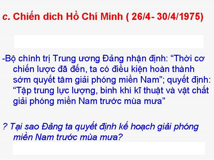 c. Chiến dich Hồ Chí Minh ( 26/4 - 30/4/1975) -Bộ chính trị Trung