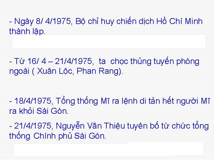 - Ngày 8/ 4/1975, Bộ chỉ huy chiến dịch Hồ Chí Minh thành lập.