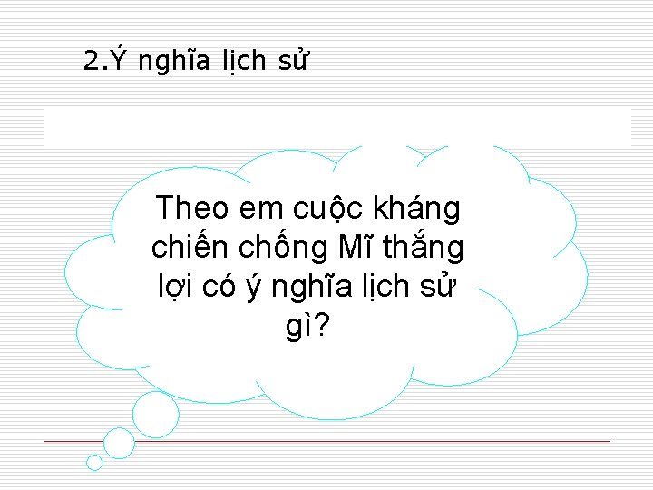 2. Ý nghĩa lịch sử Theo em cuộc kháng chiến chống Mĩ thắng lợi