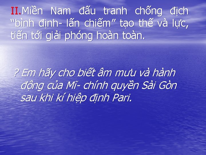 II. Miền Nam đấu tranh chống địch “bình định- lấn chiếm” tạo thế và