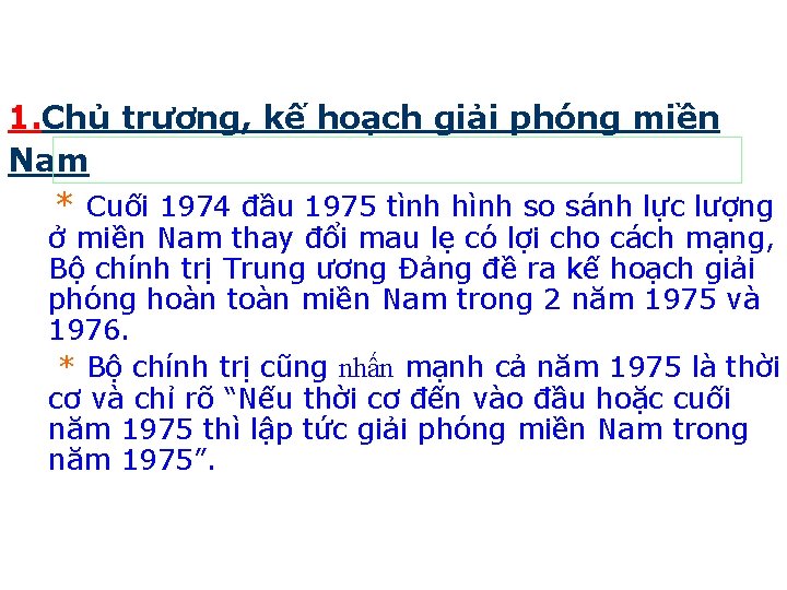 1. Chủ trương, kế hoạch giải phóng miền Nam * Cuối 1974 đầu 1975