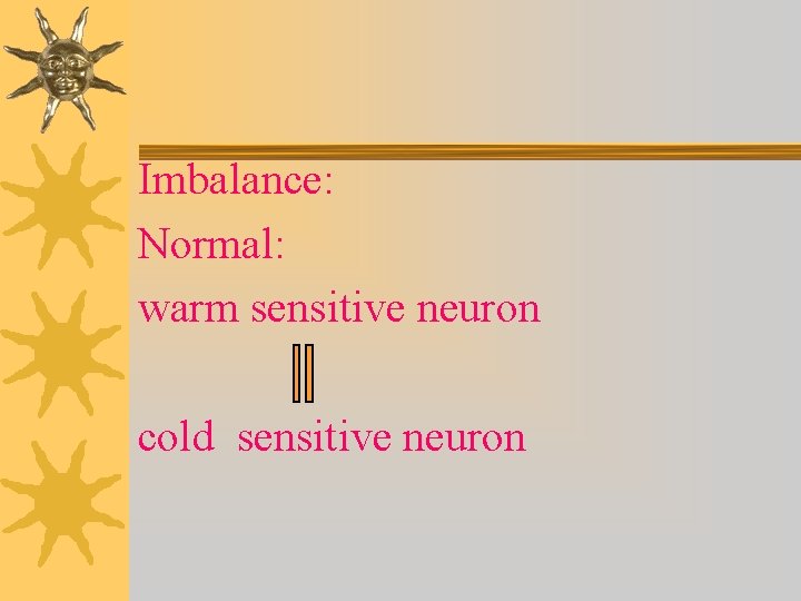 Imbalance: Normal: warm sensitive neuron cold sensitive neuron 