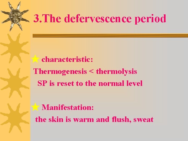 3. The defervescence period ★ characteristic: Thermogenesis < thermolysis SP is reset to the