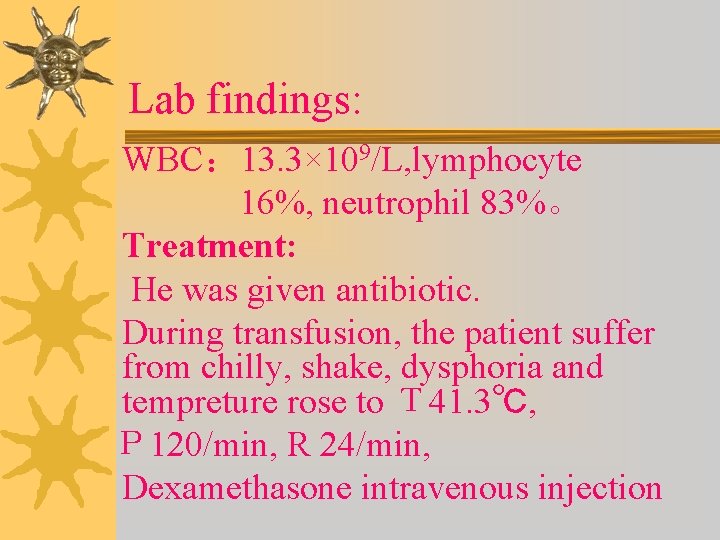 Lab findings: WBC： 13. 3× 109/L, lymphocyte 16%, neutrophil 83%。 Treatment: He was given