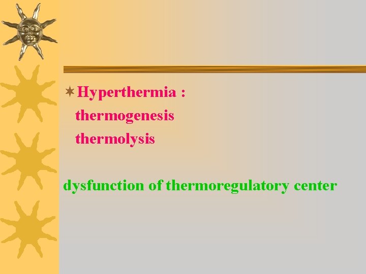 ¬Hyperthermia : thermogenesis thermolysis dysfunction of thermoregulatory center 