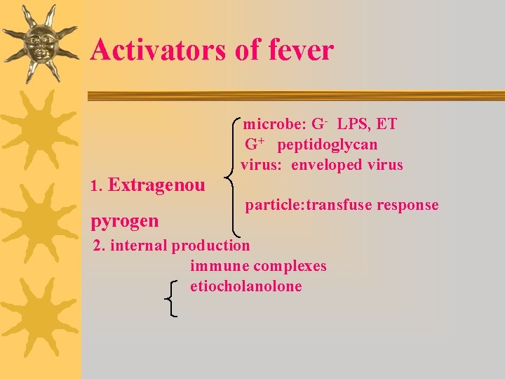 Activators of fever microbe: G- LPS, ET G+ peptidoglycan virus: enveloped virus 1. Extragenou