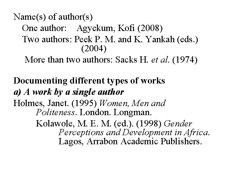 Name(s) of author(s) One author: Agyekum, Kofi (2008) Two authors: Peek P. M. and