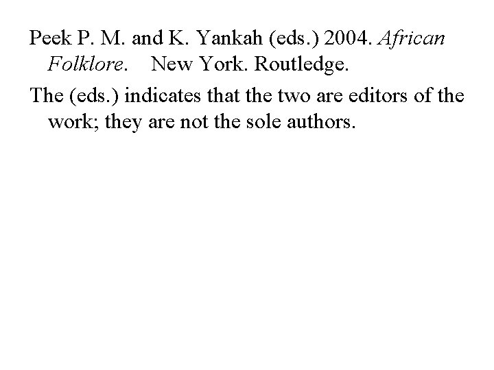 Peek P. M. and K. Yankah (eds. ) 2004. African Folklore. New York. Routledge.