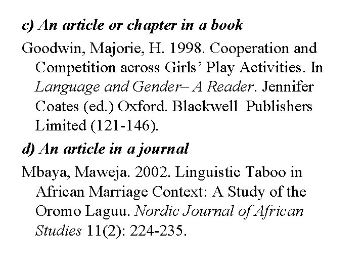 c) An article or chapter in a book Goodwin, Majorie, H. 1998. Cooperation and