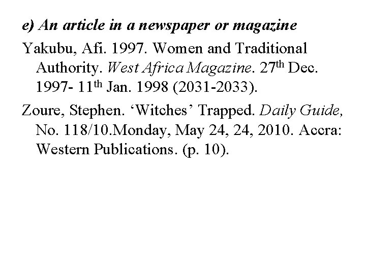 e) An article in a newspaper or magazine Yakubu, Afi. 1997. Women and Traditional