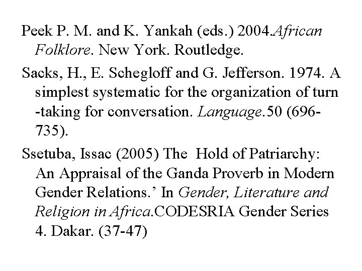 Peek P. M. and K. Yankah (eds. ) 2004. African Folklore. New York. Routledge.