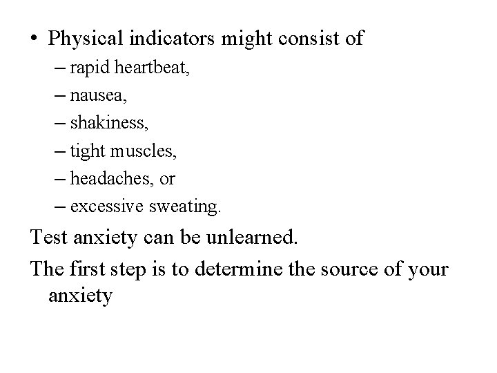  • Physical indicators might consist of – rapid heartbeat, – nausea, – shakiness,