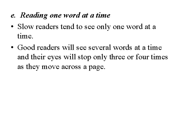 e. Reading one word at a time • Slow readers tend to see only